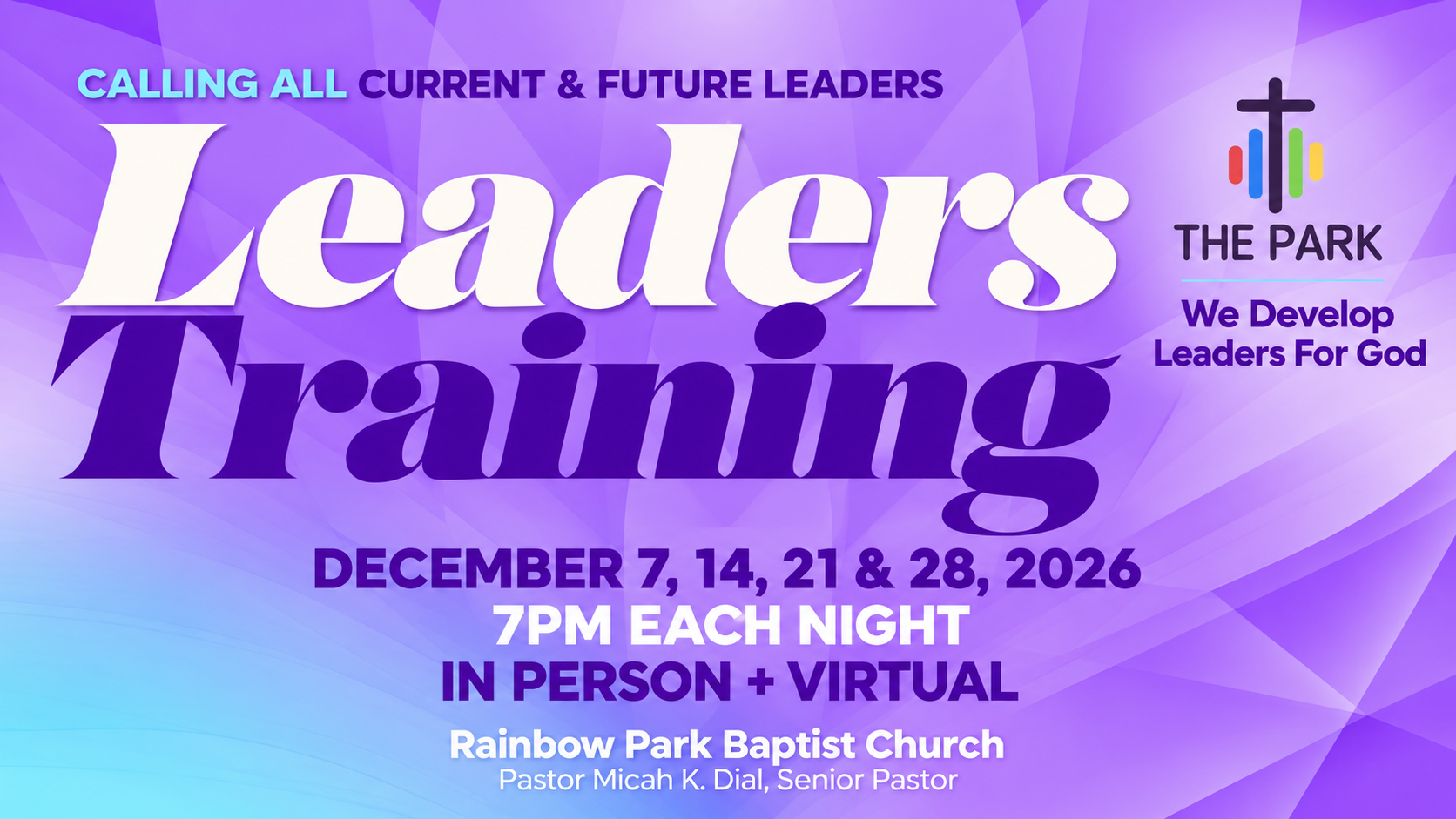 Leaders Training at Rainbow Park Baptist Church with Pastor Micah K. Dial. December 7, 14, 21 and 28, 2026, at 7 PM each night. In person and virtual. Calling all current and future leaders. We Develop Leaders For God.
